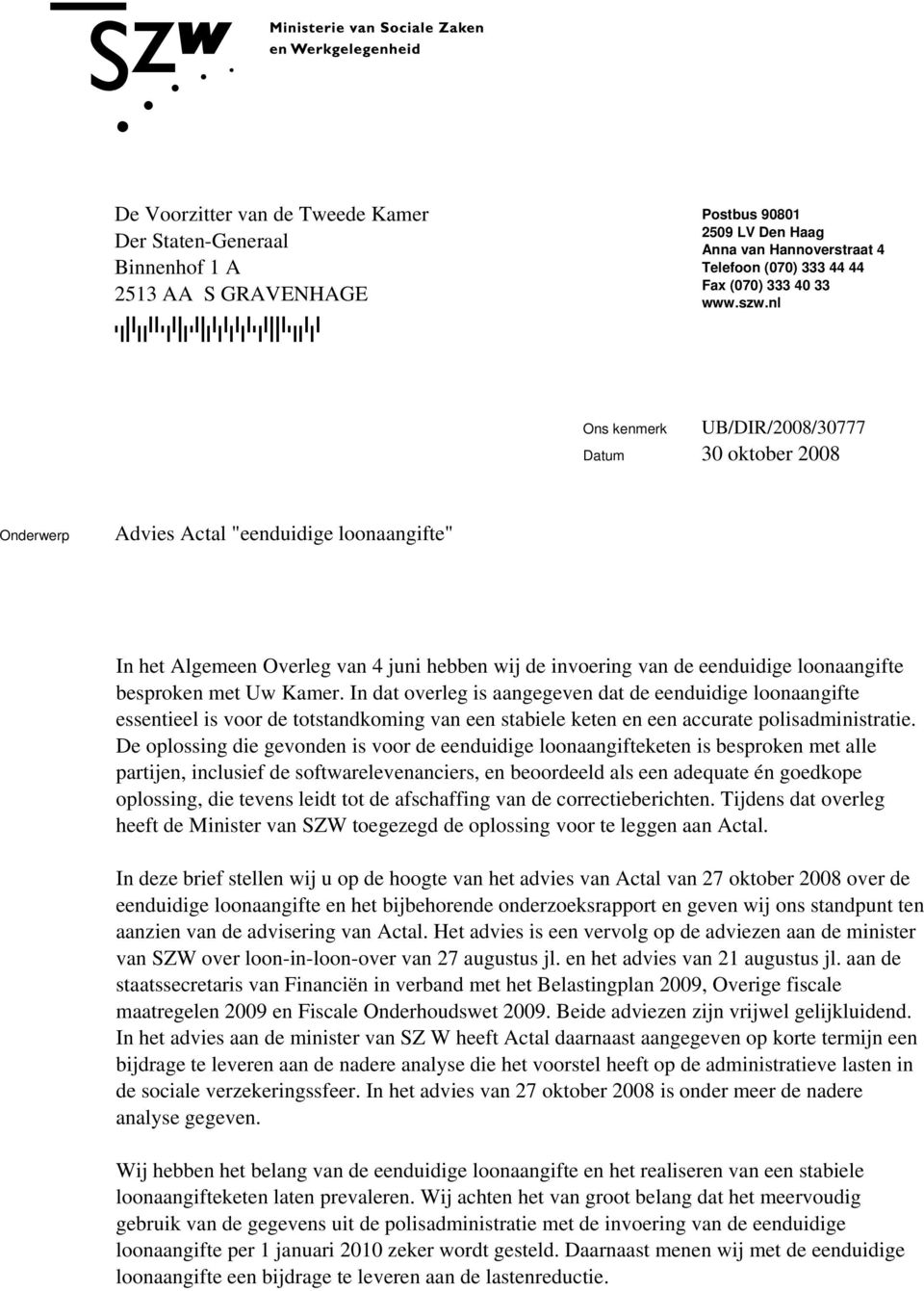 nl Ons kenmerk Datum 30 oktober 2008 Onderwerp Advies Actal "eenduidige loonaangifte" In het Algemeen Overleg van 4 juni hebben wij de invoering van de eenduidige loonaangifte besproken met Uw Kamer.