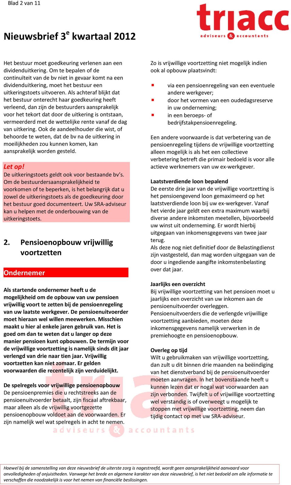 Als achteraf blijkt dat het bestuur onterecht haar goedkeuring heeft verleend, dan zijn de bestuurders aansprakelijk voor het tekort dat door de uitkering is ontstaan, vermeerderd met de wettelijke