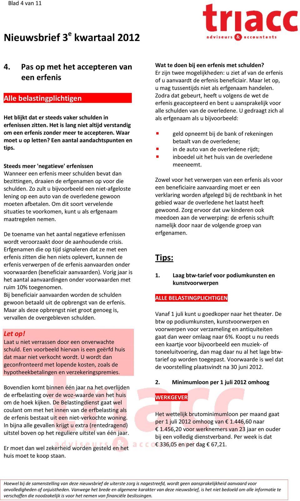 Steeds meer 'negatieve' erfenissen Wanneer een erfenis meer schulden bevat dan bezittingen, draaien de erfgenamen op voor die schulden.