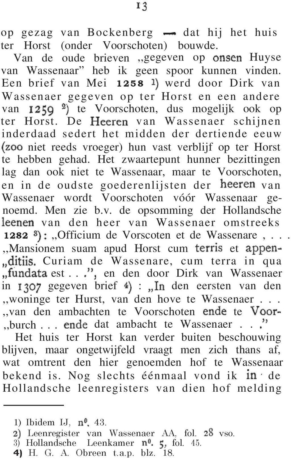 De van Wassenaer schijnen inderdaad sedert het midden der dertiende eeuw niet reeds vroeger) hun vast verblijf op ter Horst te hebben gehad.