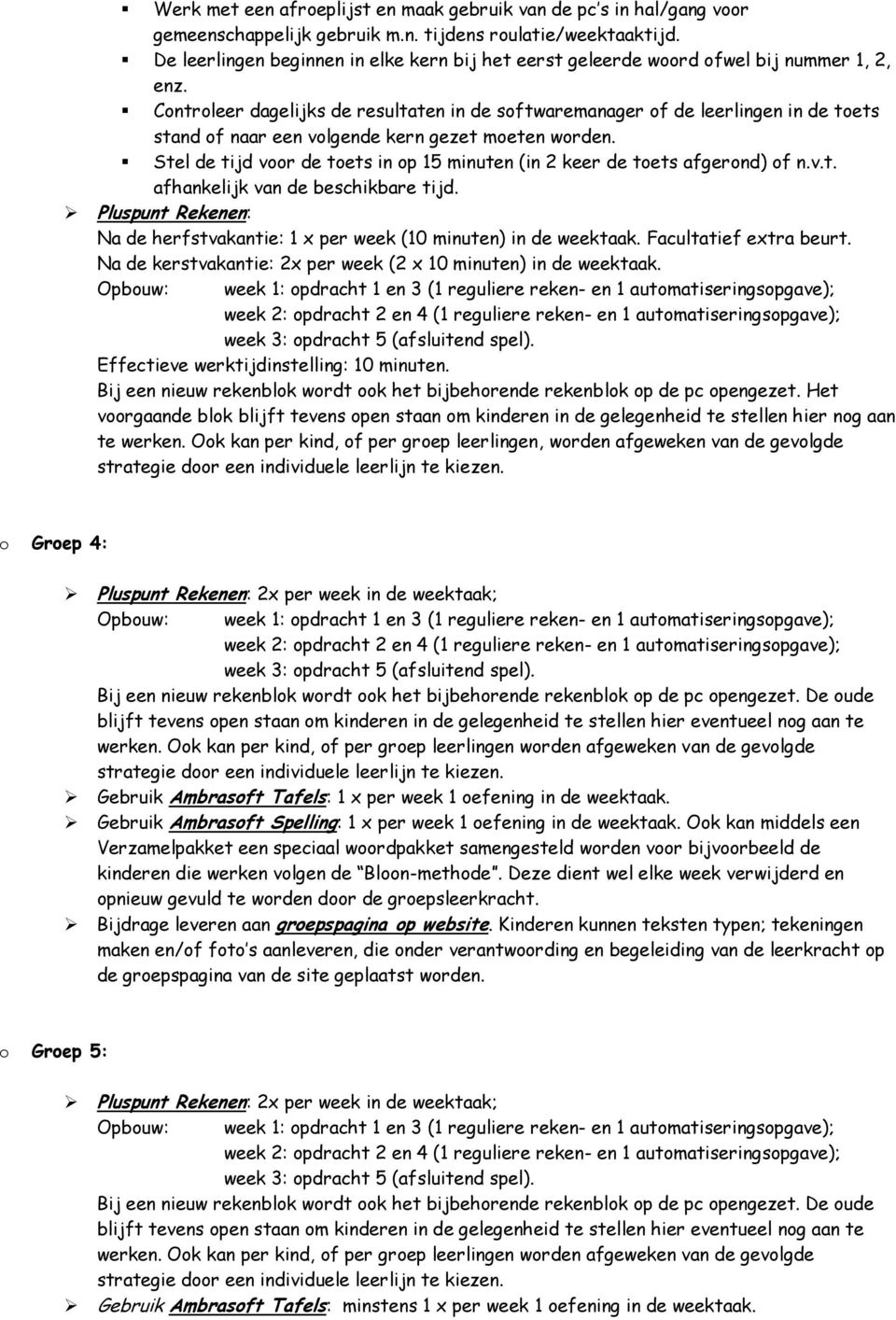 Controleer dagelijks de resultaten in de softwaremanager of de leerlingen in de toets stand of naar een volgende kern gezet moeten worden.