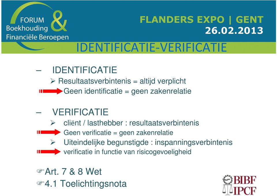 resultaatsverbintenis Geen verificatie = geen zakenrelatie Uiteindelijke begunstigde :