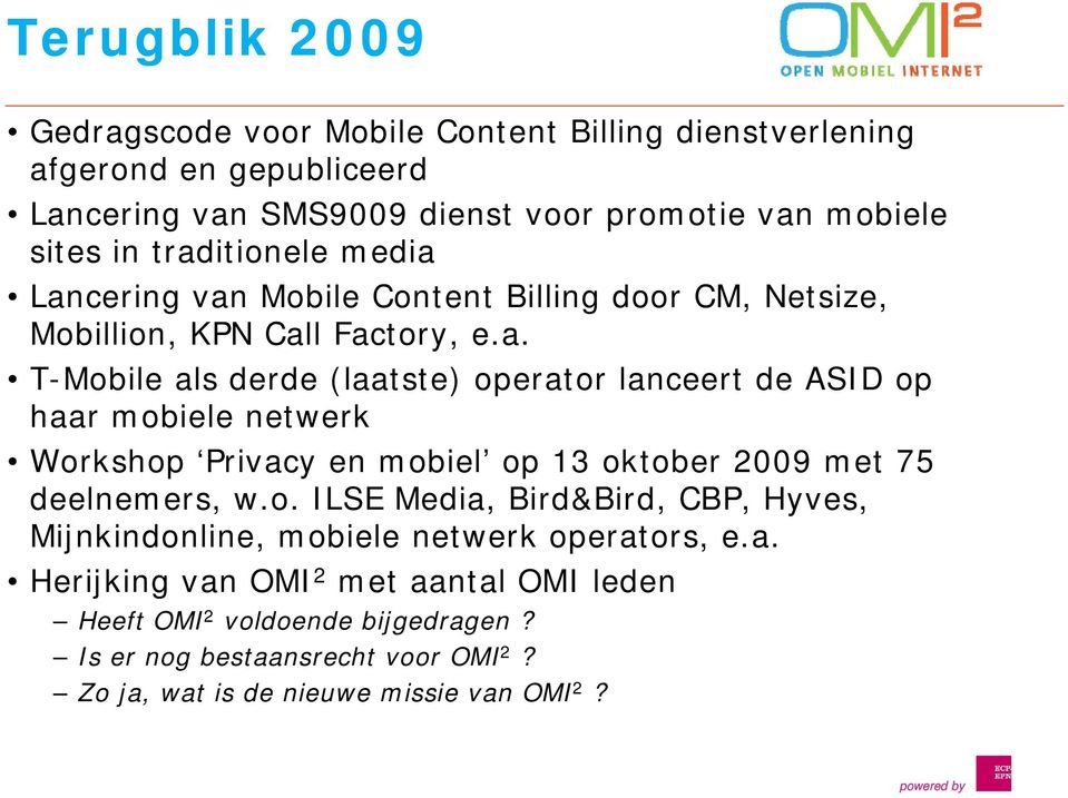 o. ILSE Media, Bird&Bird, d CBP, Hyves, Mijnkindonline, mobiele netwerk operators, e.a. Herijking van OMI 2 met aantal OMI leden Heeft OMI 2 voldoende bijgedragen?