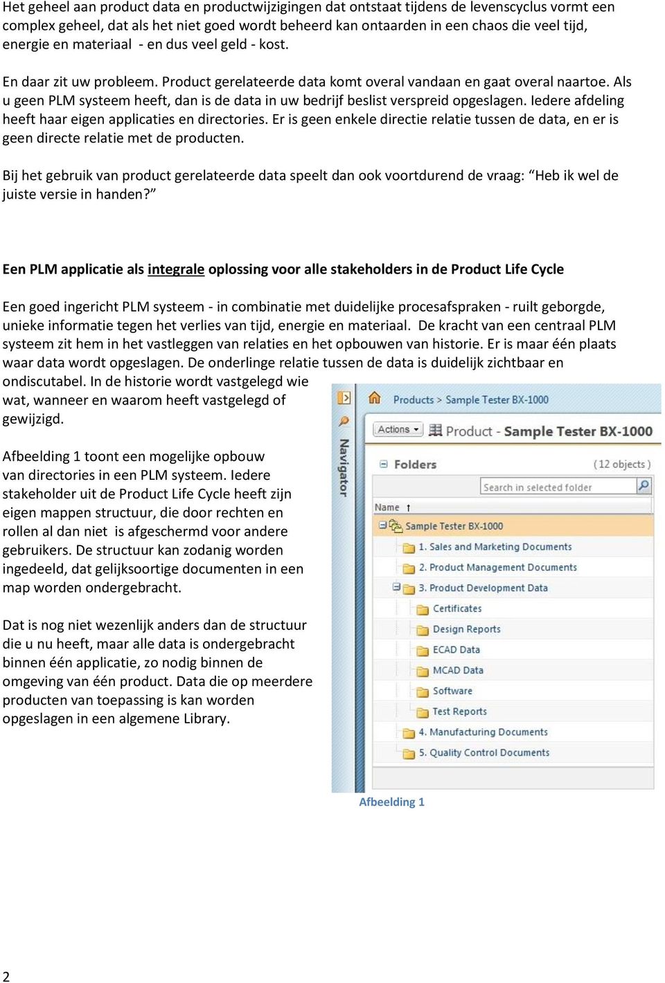 Als u geen PLM systeem heeft, dan is de data in uw bedrijf beslist verspreid opgeslagen. Iedere afdeling heeft haar eigen applicaties en directories.