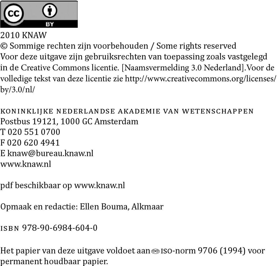 0/nl/ koninklijke nederlandse akademie van wetenschappen Postbus 19121, 1000 GC Amsterdam T 020 551 0700 F 020 620 4941 E knaw@bureau.knaw.nl www.knaw.nl pdf beschikbaar op www.