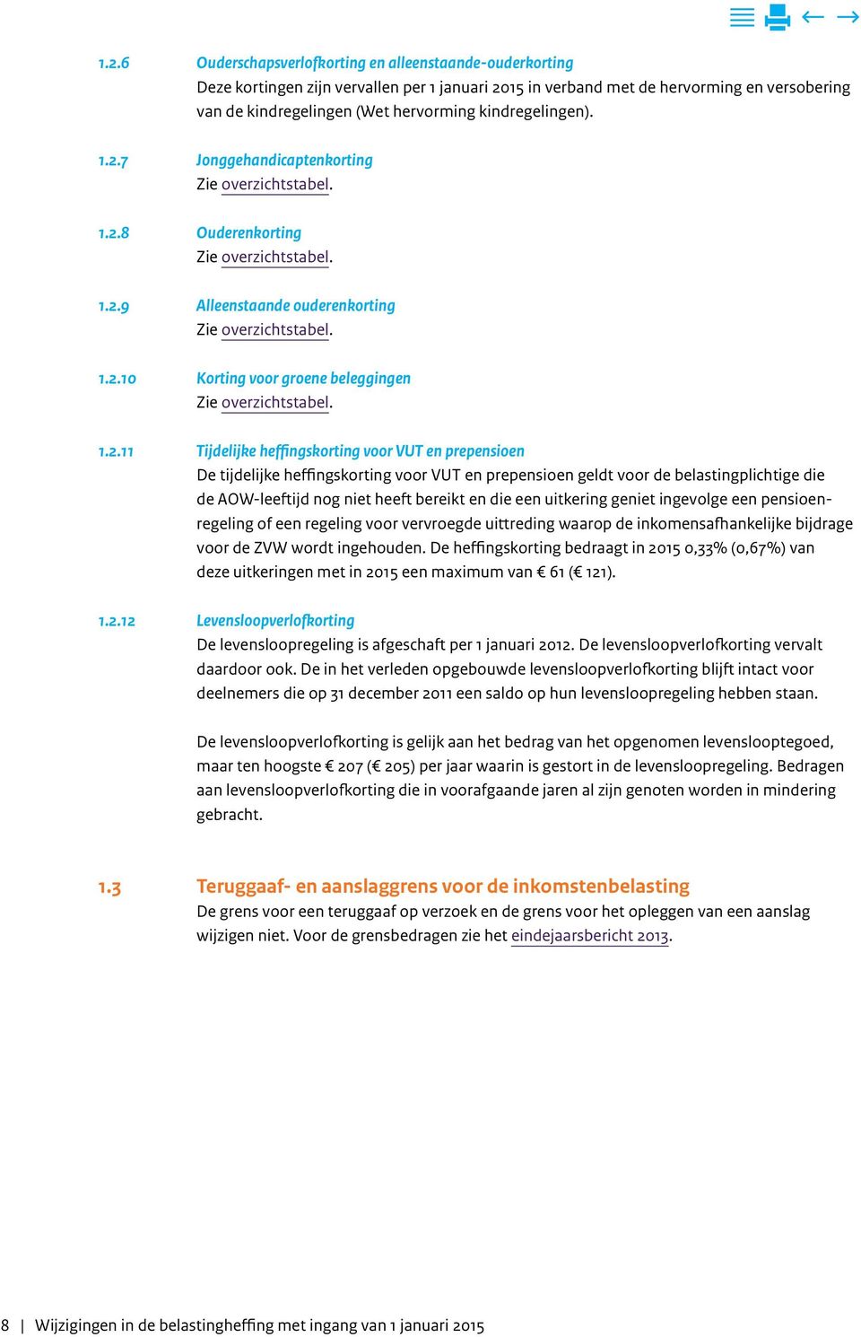 1.2.11 Tijdelijke heffingskorting voor VUT en prepensioen De tijdelijke heffingskorting voor VUT en prepensioen geldt voor de belastingplichtige die de AOW-leeftijd nog niet heeft bereikt en die een