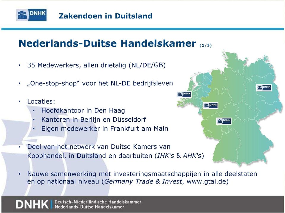 am Main Deel van het netwerk van Duitse Kamers van Koophandel, in Duitsland en daarbuiten (IHK s & AHK s) Nauwe