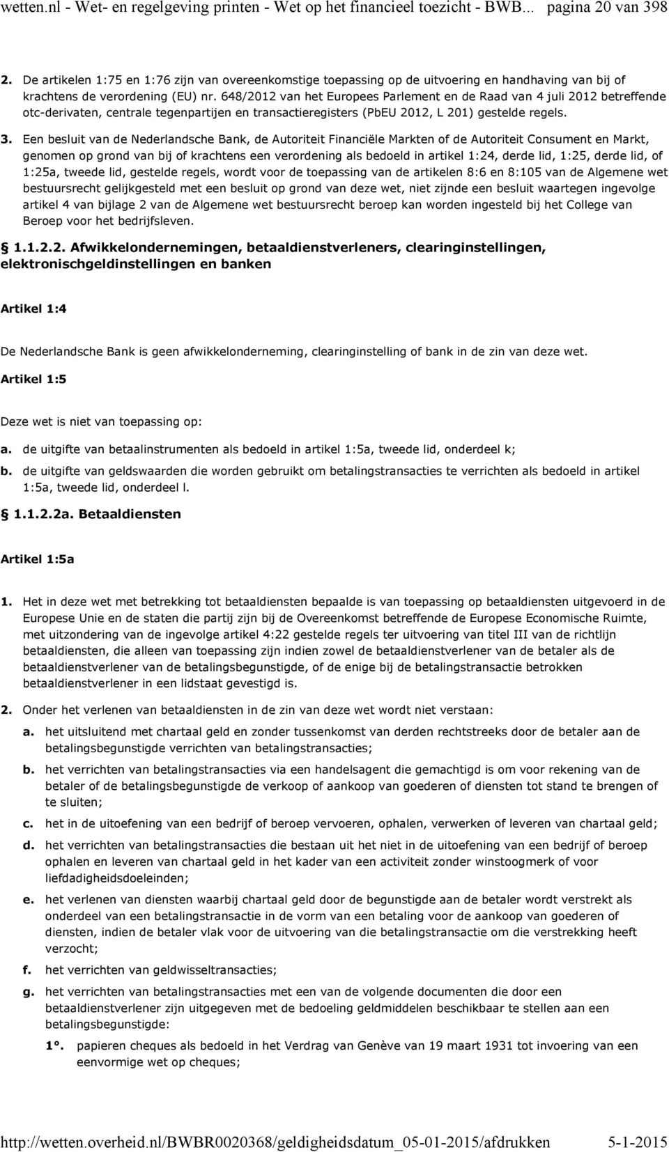 648/2012 van het Europees Parlement en de Raad van 4 juli 2012 betreffende otc-derivaten, centrale tegenpartijen en transactieregisters (PbEU 2012, L 201) gestelde regels.
