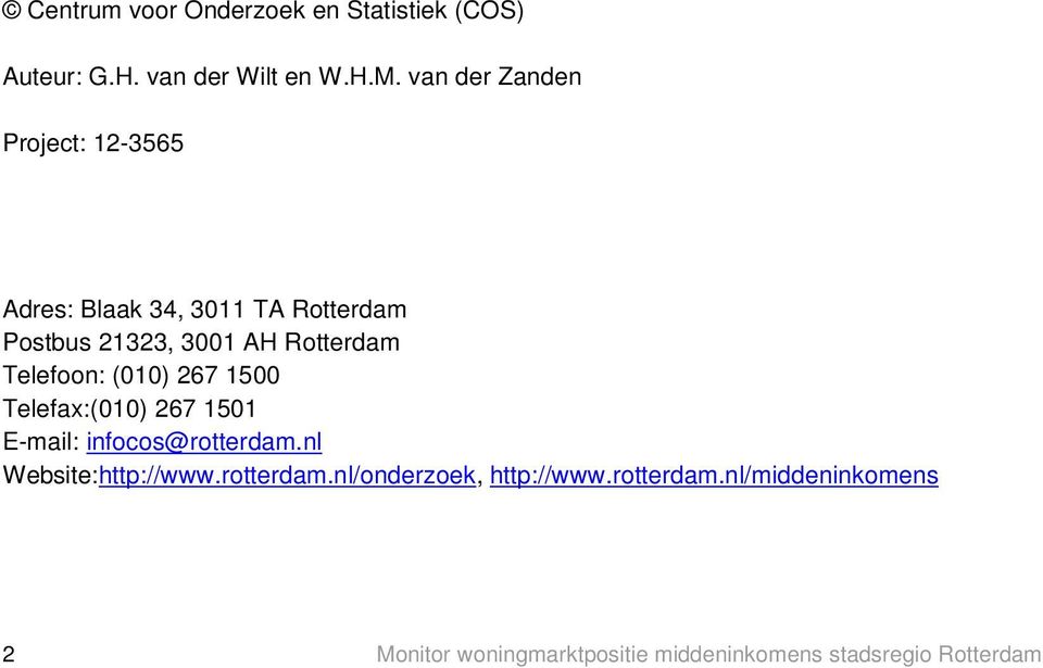 Telefoon: (010) 267 1500 Telefax:(010) 267 1501 E-mail: infocos@rotterdam.nl Website:http://www.
