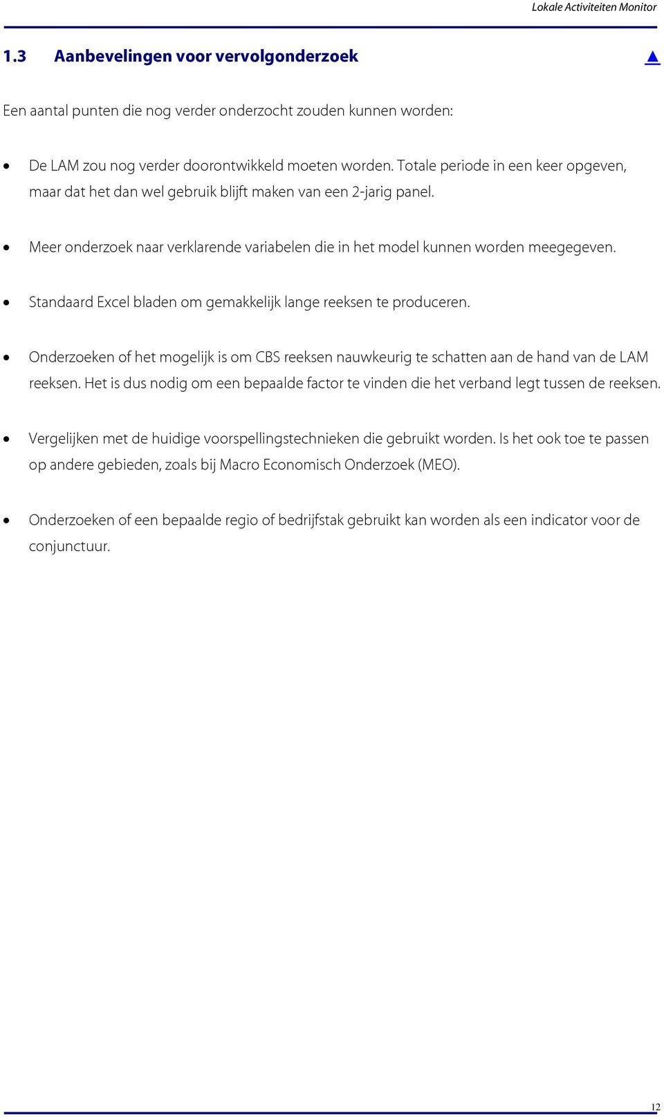 Sandaard Excel bladen om gemakkelijk lange reeksen e produceren. Onderzoeken of he mogelijk is om CBS reeksen nauwkeurig e schaen aan de hand van de LAM reeksen.