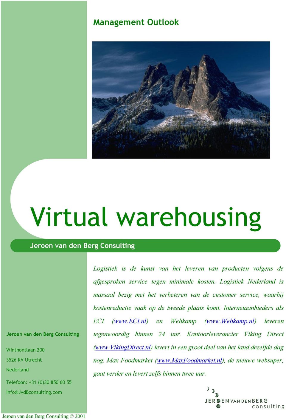 nl) leveren Jeroen van den Berg Consulting Winthontlaan 200 3526 KV Utrecht Nederland Telefoon: +31 (0)30 850 60 55 tegenwoordig binnen 24 uur. Kantoorleverancier Viking Direct (www.vikingdirect.