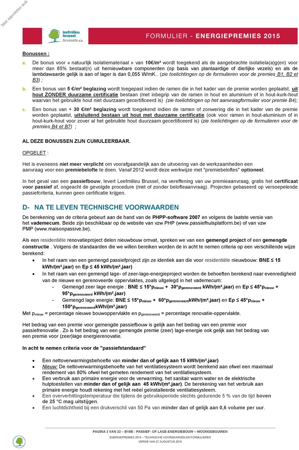 dierlijke vezels) en als de lambdawaarde gelijk is aan of lager is dan 0,055 W/mK.. (zie toelichtingen op de formulieren voor de premies B1, B2 et B3) ; b.