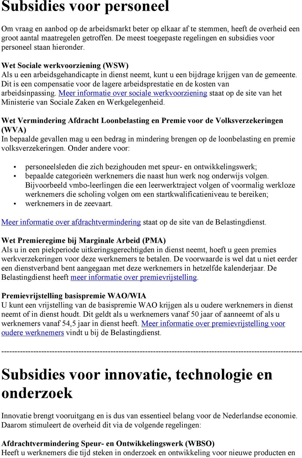 Wet Sociale werkvoorziening (WSW) Als u een arbeidsgehandicapte in dienst neemt, kunt u een bijdrage krijgen van de gemeente.