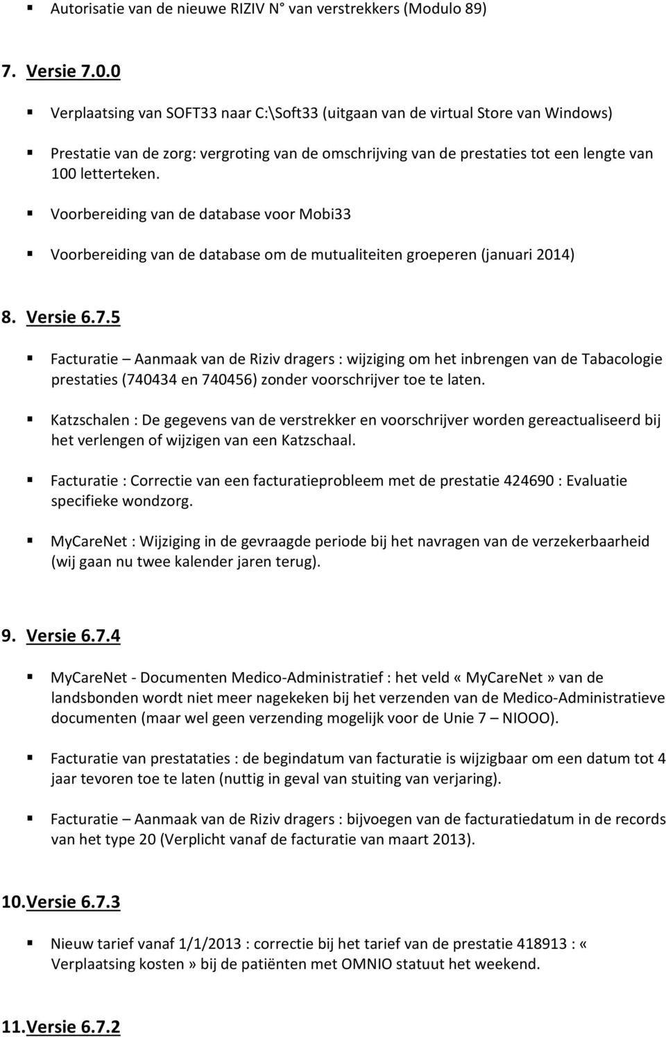 Voorbereiding van de database voor Mobi33 Voorbereiding van de database om de mutualiteiten groeperen (januari 2014) 8. Versie 6.7.