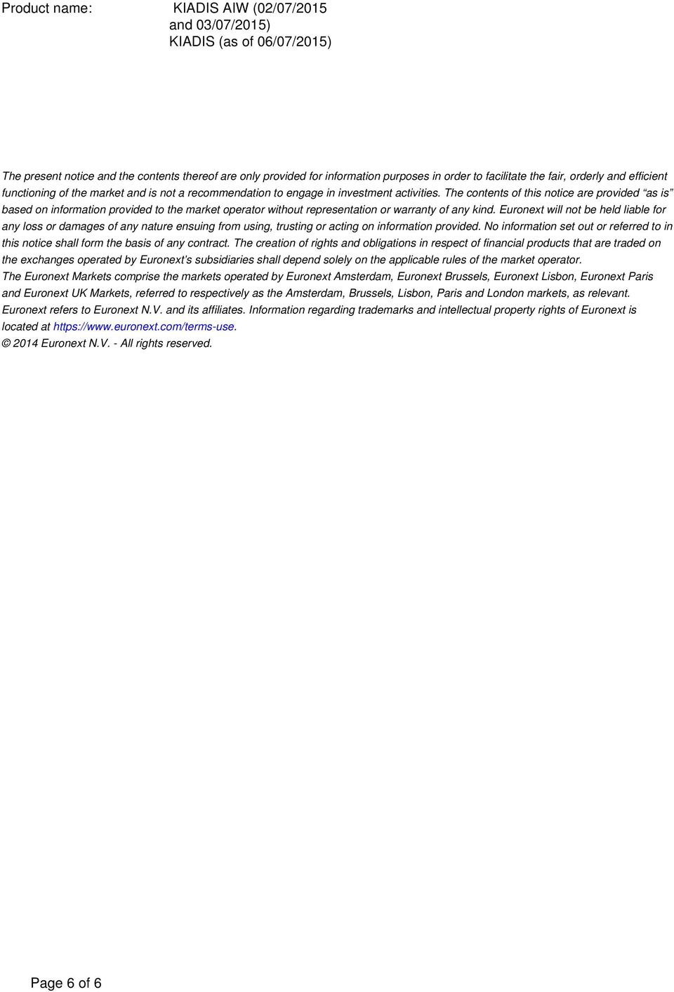 The contents of this notice are provided as is based on information provided to the market operator without representation or warranty of any kind.