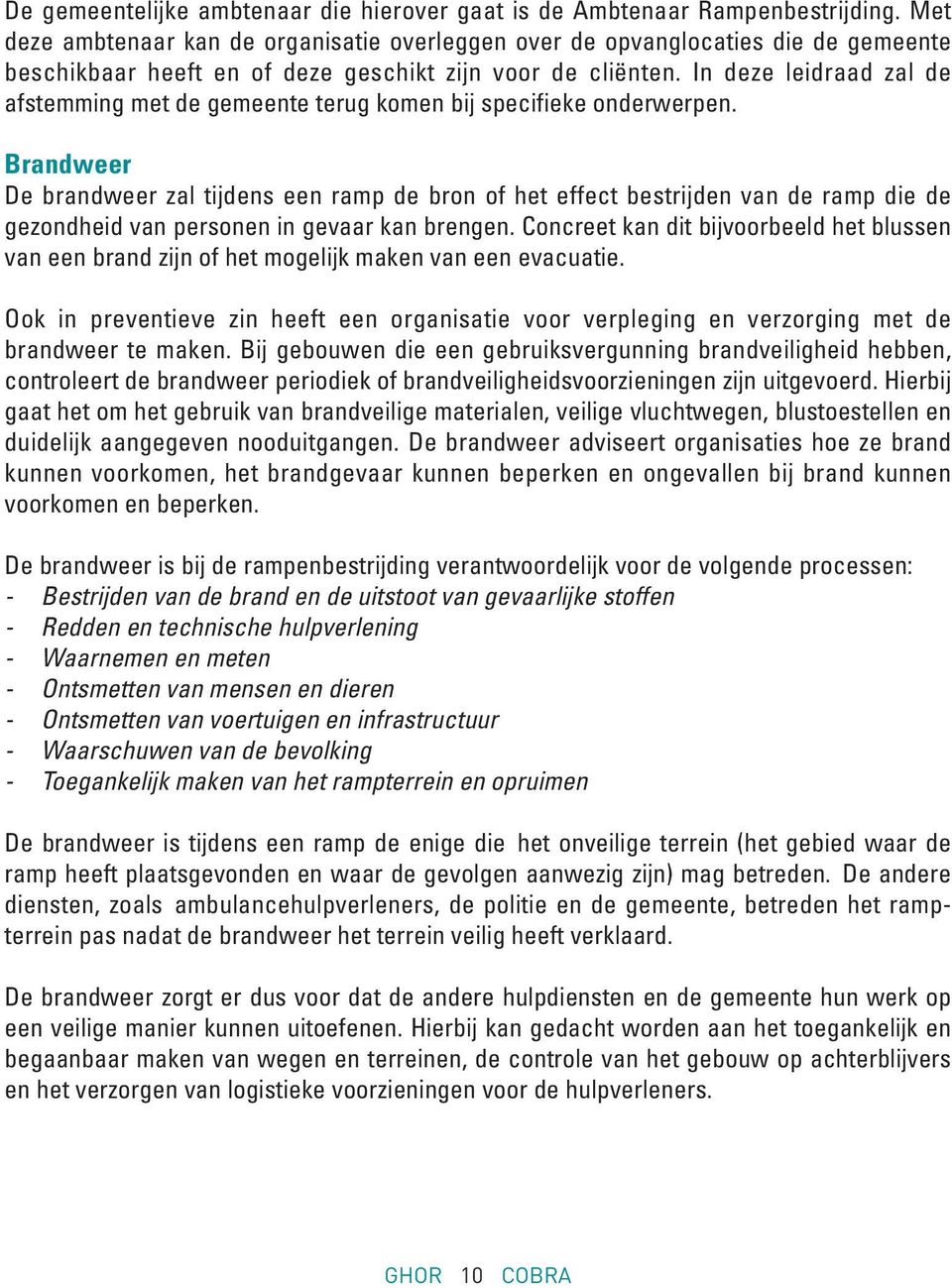 In deze leidraad zal de afstemming met de gemeente terug komen bij specifieke onderwerpen.