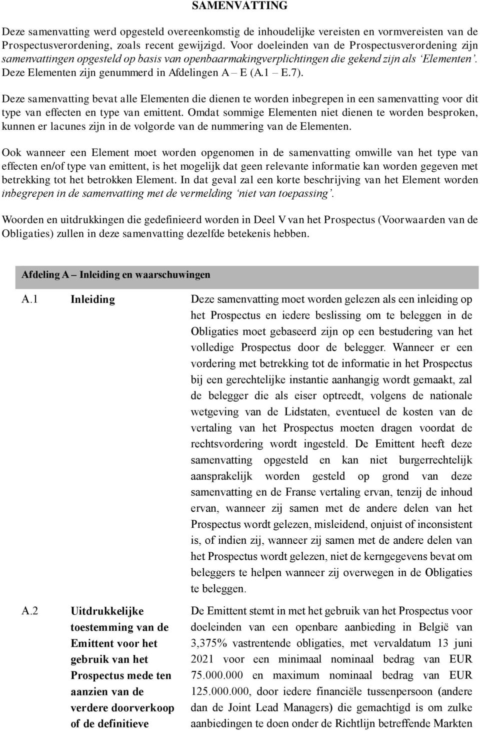 1 E.7). Deze samenvatting bevat alle Elementen die dienen te worden inbegrepen in een samenvatting voor dit type van effecten en type van emittent.