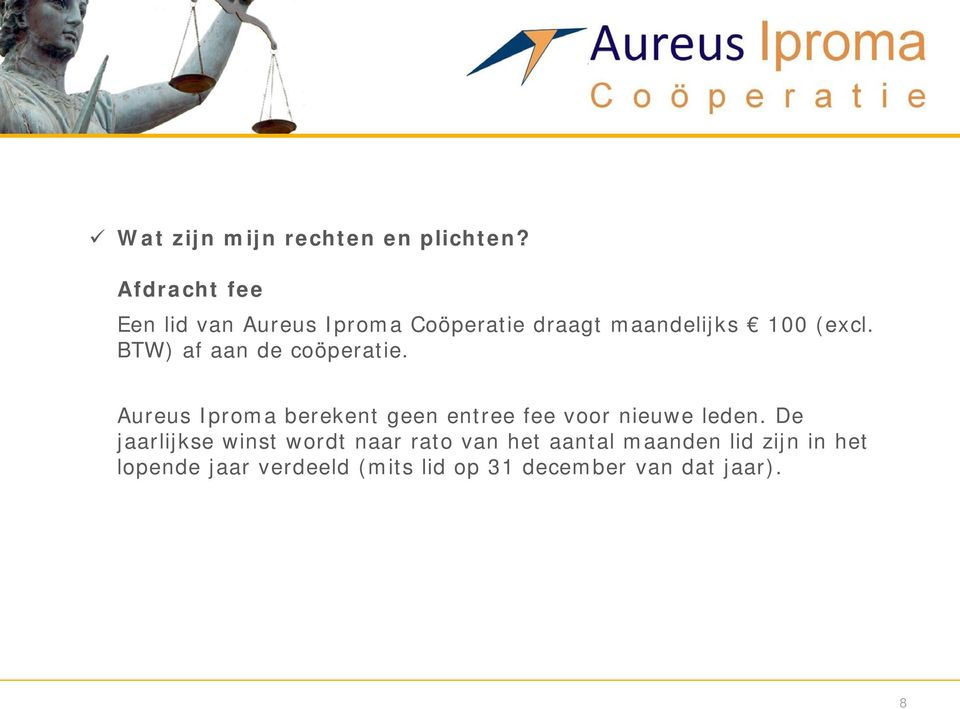 BTW) af aan de coöperatie. Aureus Iproma berekent geen entree fee voor nieuwe leden.