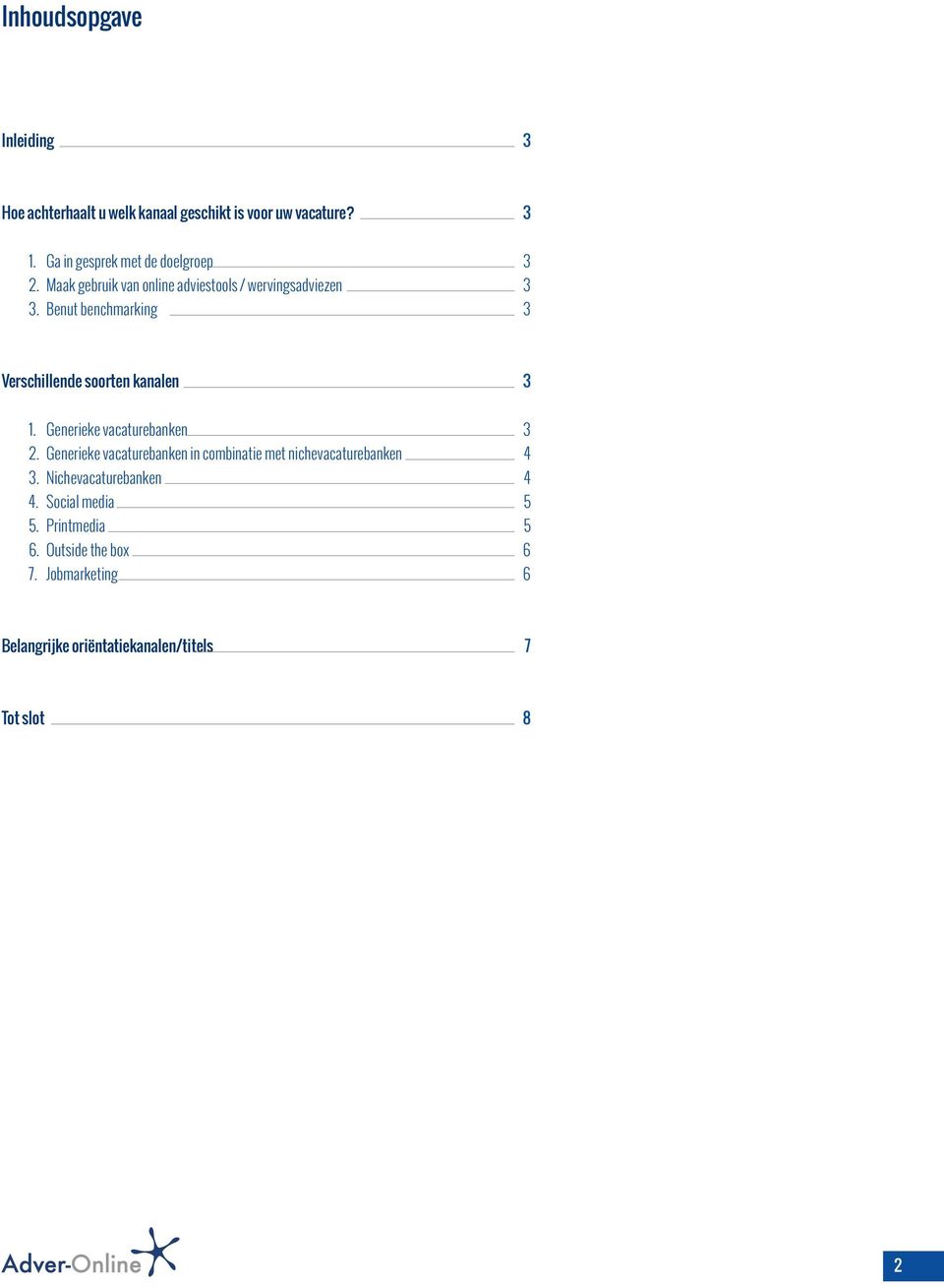 Benut benchmarking Verschillende soorten kanalen 1. Generieke vacaturebanken 2.