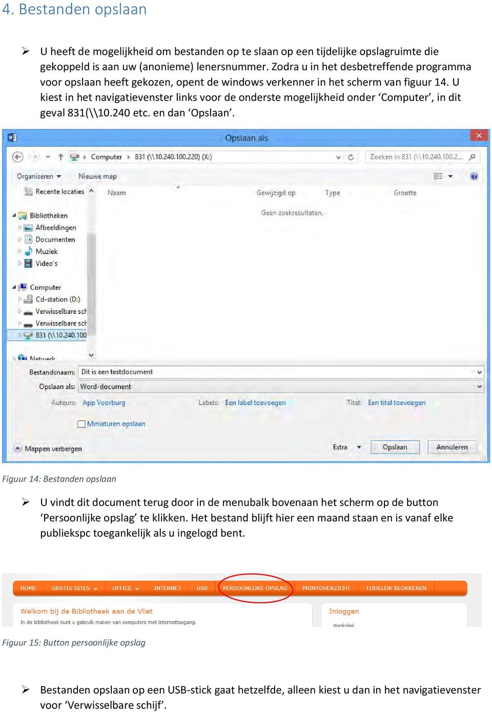 U kiest in het navigatievenster links voor de onderste mogelijkheid onder Computer, in dit geval 831(\\10.240 etc. en dan Opslaan.