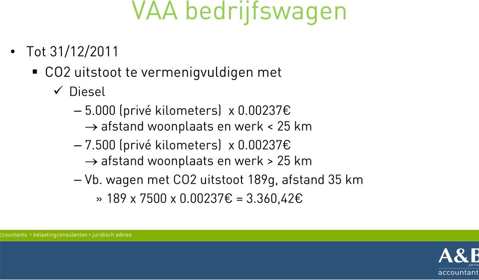 00237 afstand woonplaats en werk < 25 km 7.500 (privé kilometers) x 0.