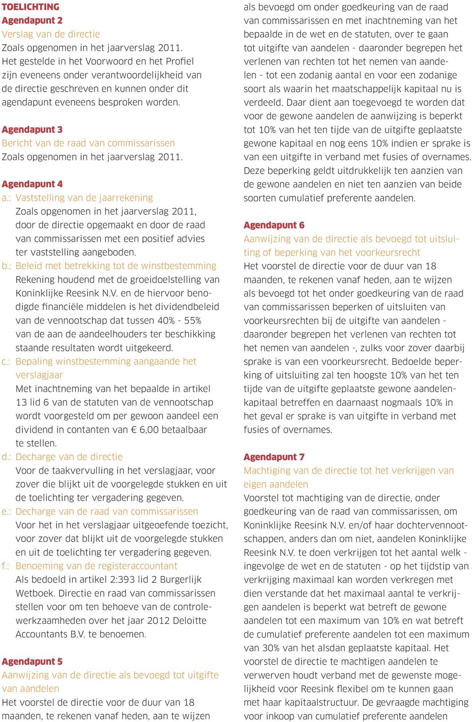 Agendapunt 3 Bericht van de raad van commissarissen Zoals opgenomen in het jaarverslag 2011. Agendapunt 4 a.