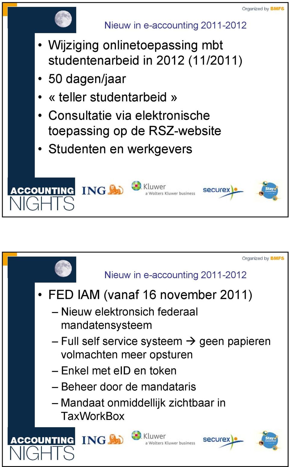 2011-2012 FED IAM (vanaf 16 november 2011) Nieuw elektronsich federaal mandatensysteem Full self service systeem geen