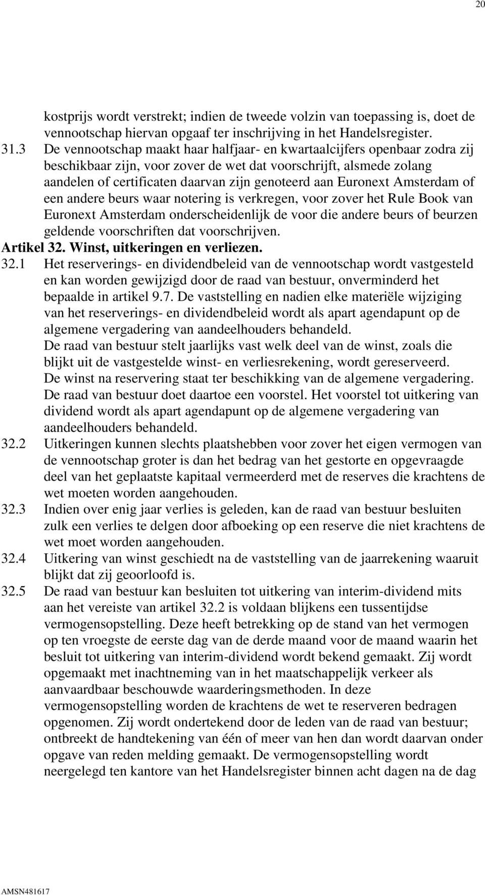 Euronext Amsterdam of een andere beurs waar notering is verkregen, voor zover het Rule Book van Euronext Amsterdam onderscheidenlijk de voor die andere beurs of beurzen geldende voorschriften dat