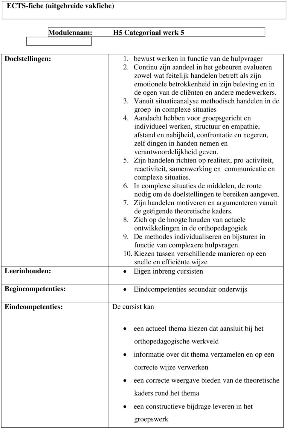 Vanuit situatieanalyse methodisch handelen in de groep in complexe situaties 4.