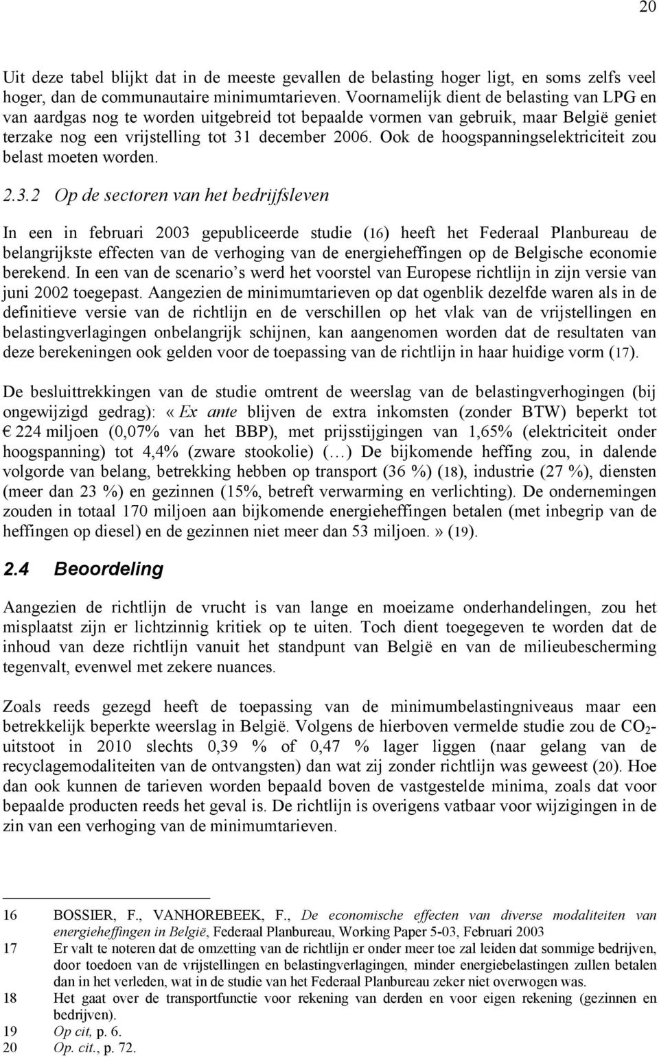 Ook de hoogspanningselektriciteit zou belast moeten worden. 2.3.