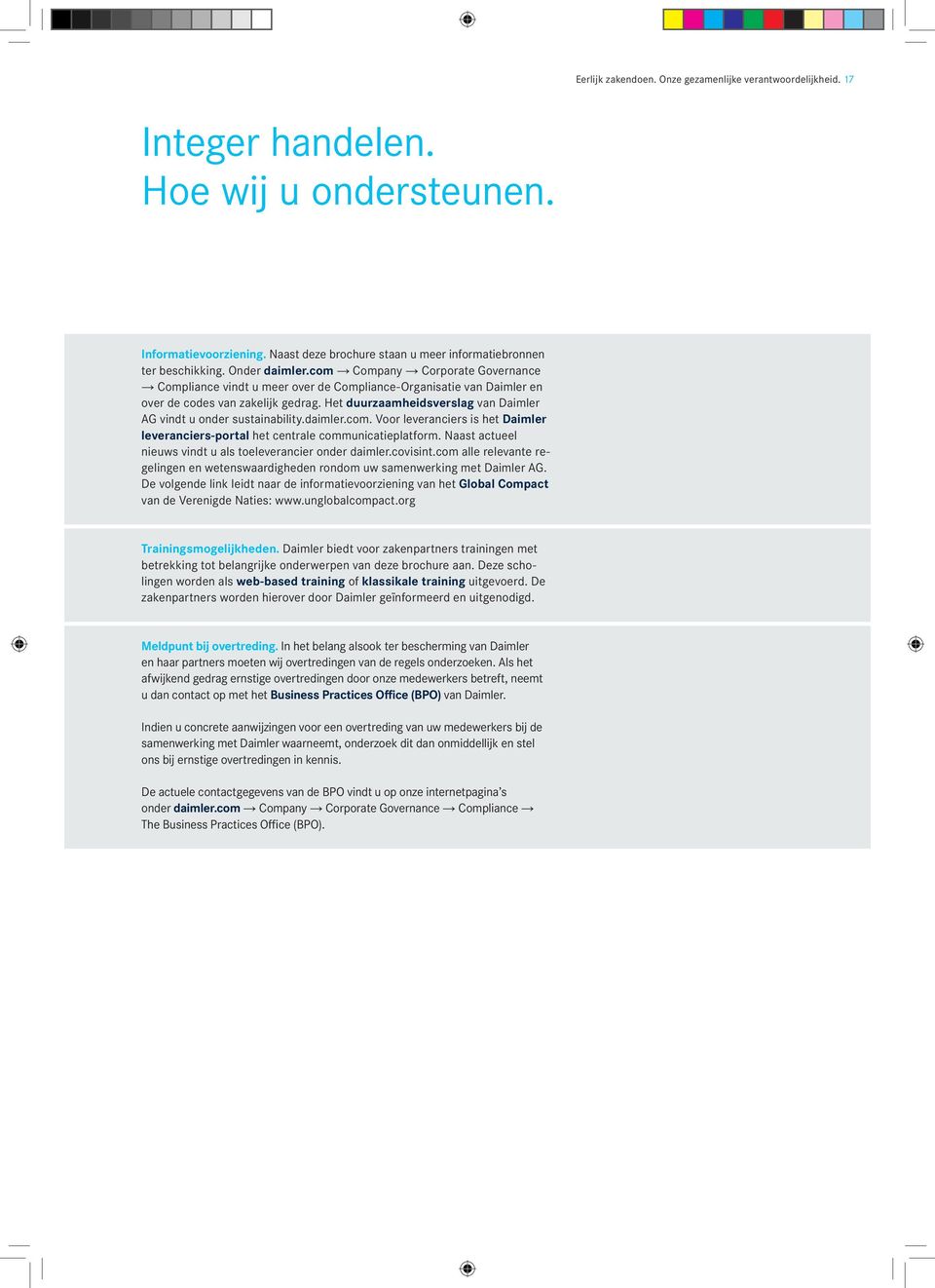 Het duurzaamheidsverslag van Daimler AG vindt u onder sustainability.daimler.com. Voor leveranciers is het Daimler leveranciers-portal het centrale communicatieplatform.