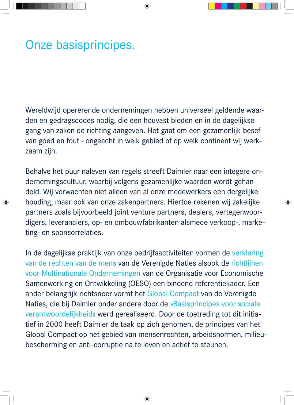 Behalve het puur naleven van regels streeft Daimler naar een integere ondernemingscultuur, waarbij volgens gezamenlijke waarden wordt gehandeld.