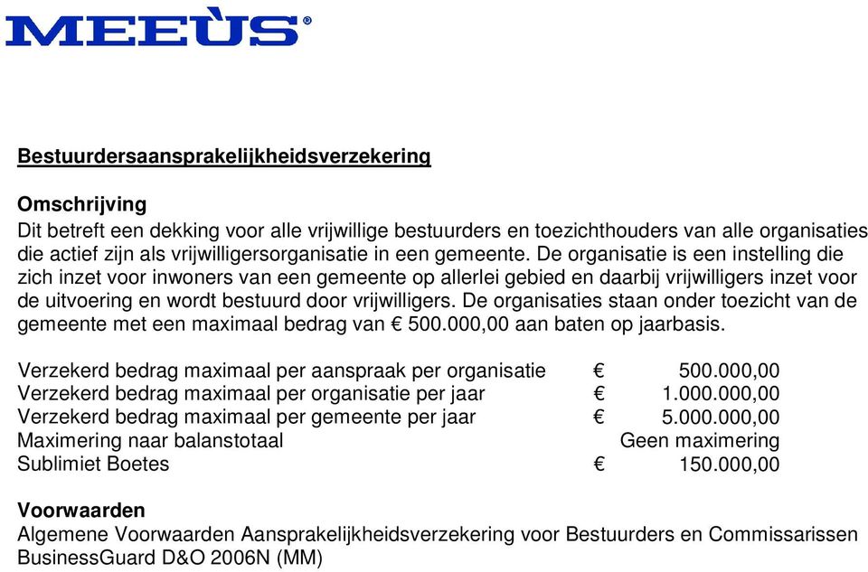 De organisatie is een instelling die zich inzet voor inwoners van een gemeente op allerlei gebied en daarbij vrijwilligers inzet voor de uitvoering en wordt bestuurd door vrijwilligers.