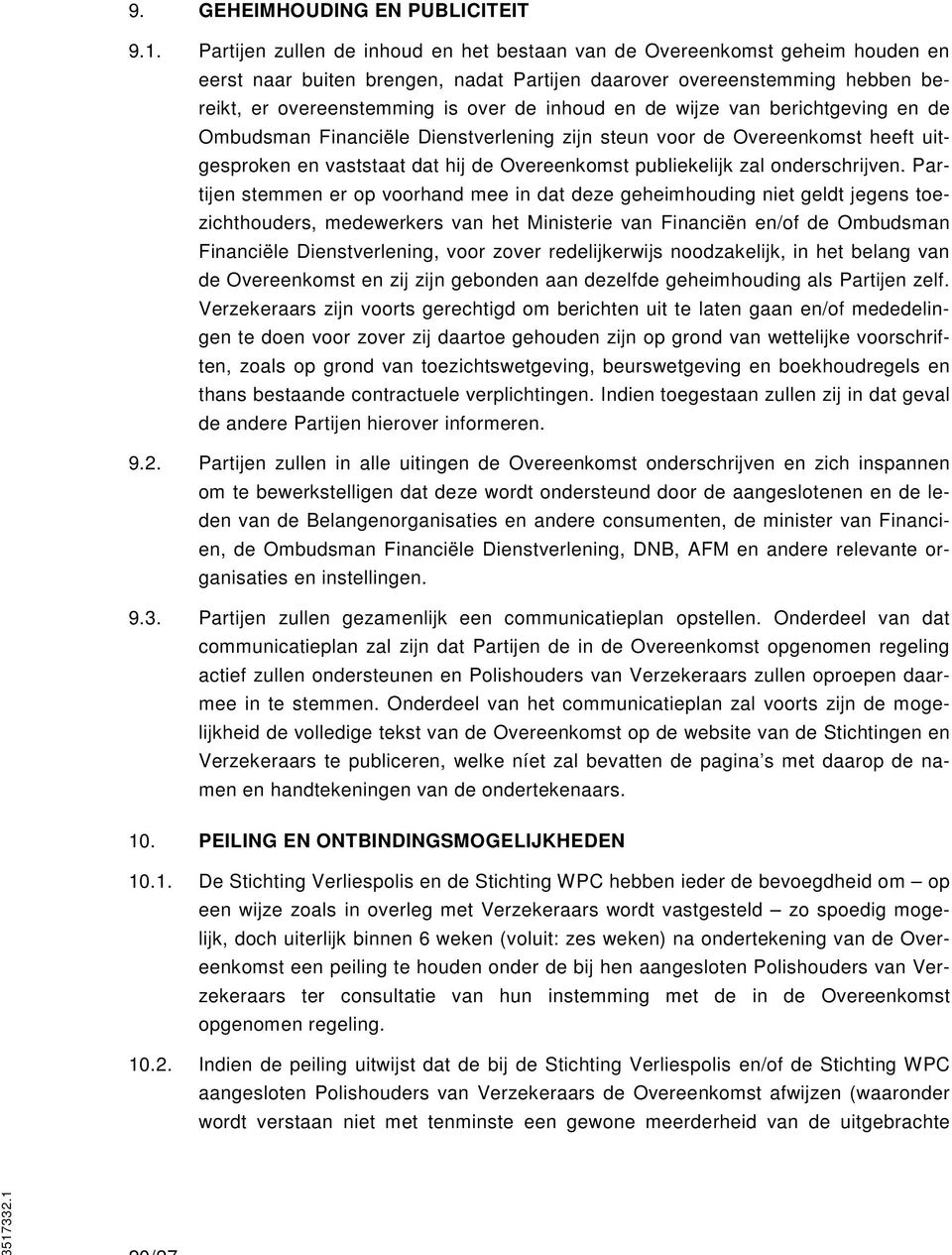 en de wijze van berichtgeving en de Ombudsman Financiële Dienstverlening zijn steun voor de Overeenkomst heeft uitgesproken en vaststaat dat hij de Overeenkomst publiekelijk zal onderschrijven.