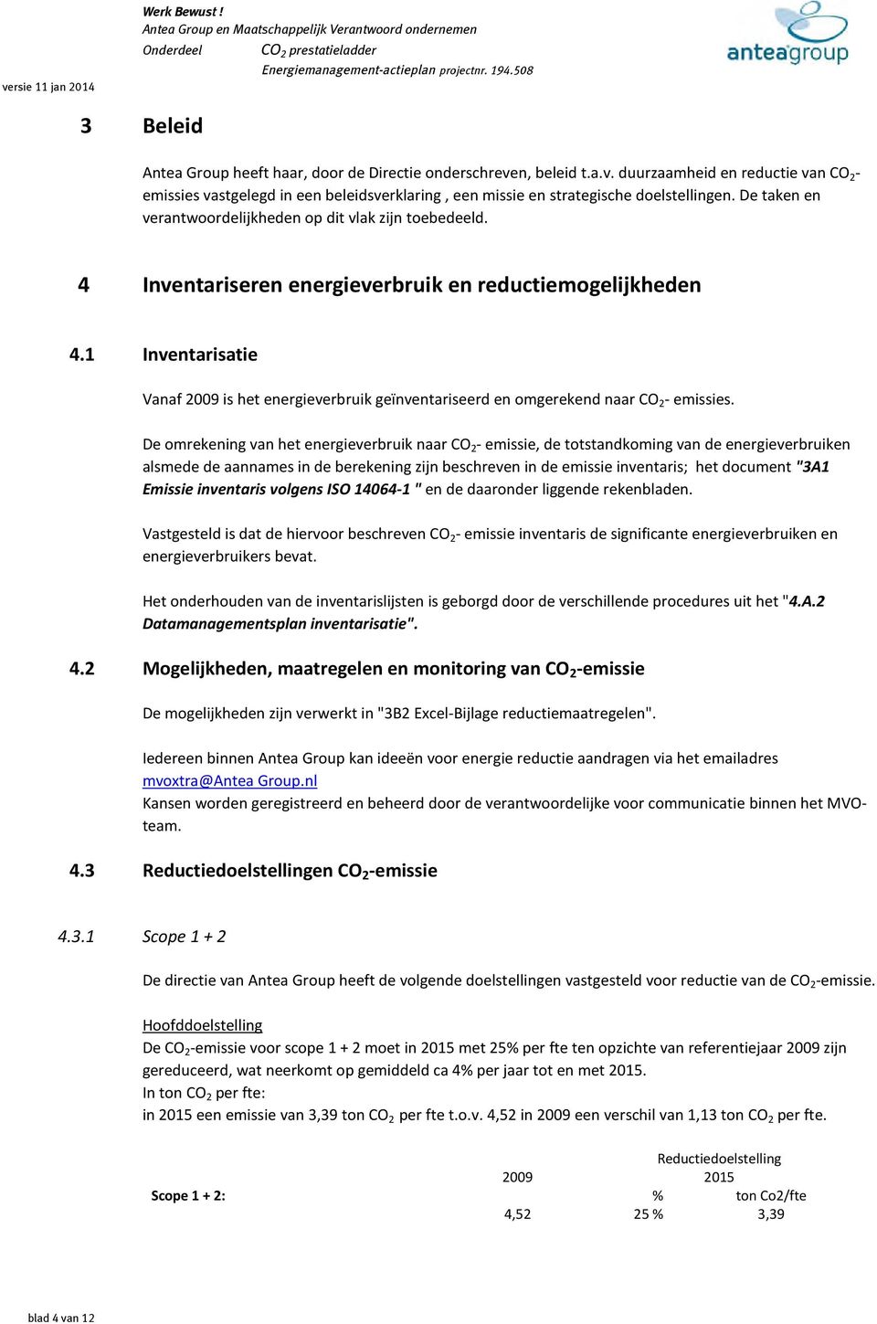 1 Inventarisatie Vanaf 2009 is het energieverbruik geïnventariseerd en omgerekend naar CO 2 - emissies.