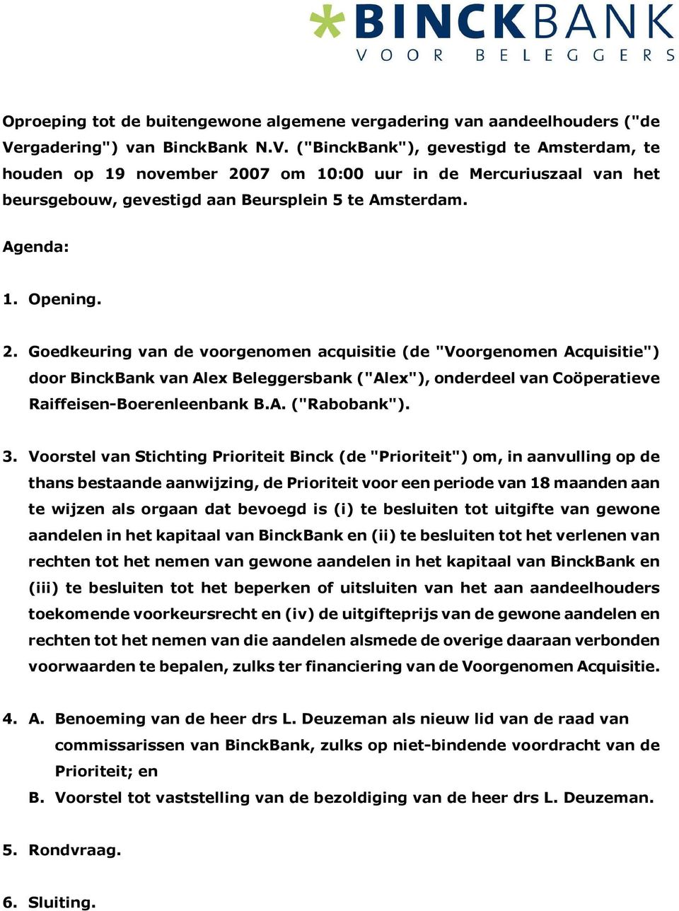 Agenda: 1. Opening. 2. Goedkeuring van de voorgenomen acquisitie (de "Voorgenomen Acquisitie") door BinckBank van Alex Beleggersbank ("Alex"), onderdeel van Coöperatieve Raiffeisen-Boerenleenbank B.A. ("Rabobank").