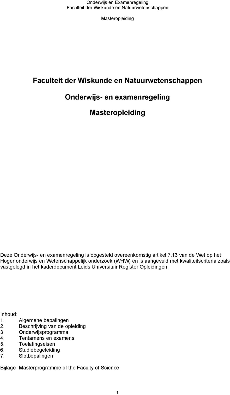 vastgelegd in het kaderdocument Leids Universitair Register Opleidingen. Inhoud: 1. Algemene bepalingen 2.