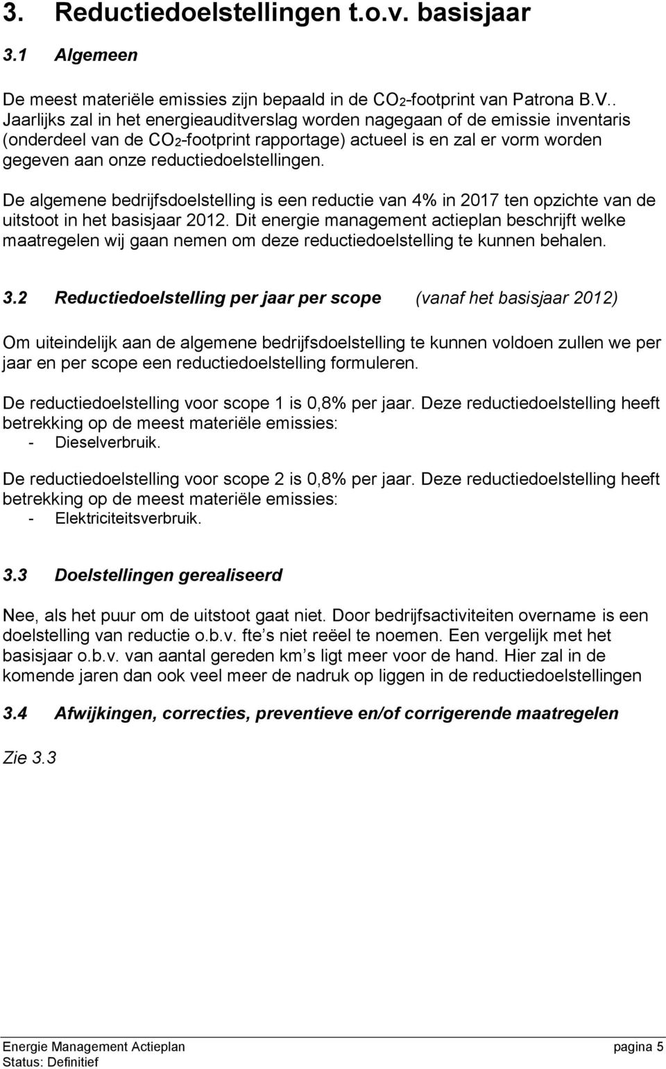 De algemene bedrijfsdoelstelling is een reductie van 4% in 2017 ten opzichte van de uitstoot in het basisjaar 2012.