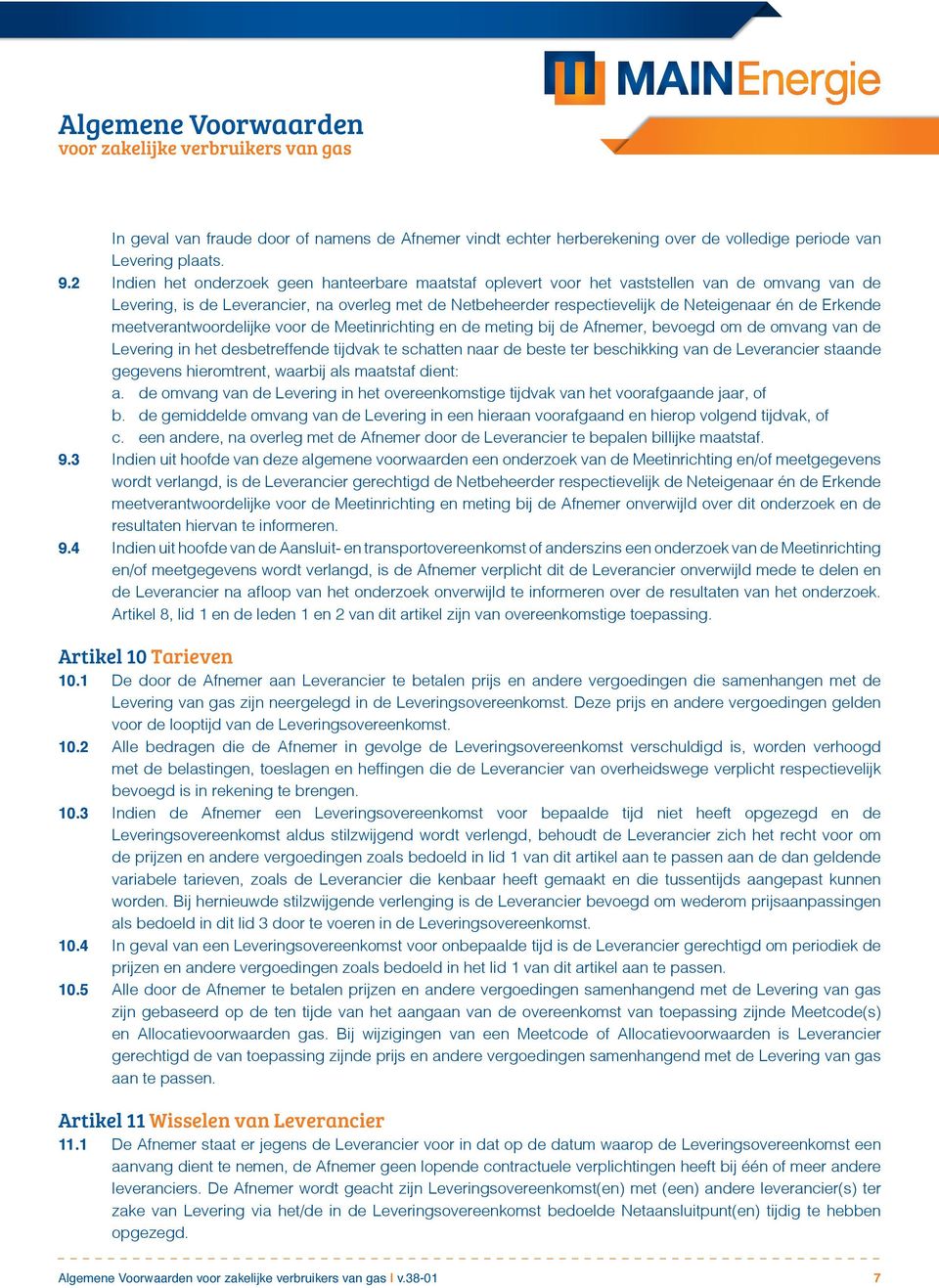 Erkende meetverantwoordelijke voor de Meetinrichting en de meting bij de Afnemer, bevoegd om de omvang van de Levering in het desbetreffende tijdvak te schatten naar de beste ter beschikking van de