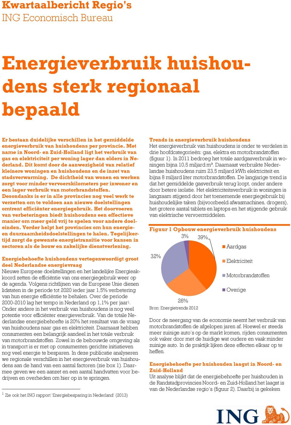 Dit komt door de aanwezigheid van relatief kleinere woningen en huishoudens en de inzet van stadsverwarming.