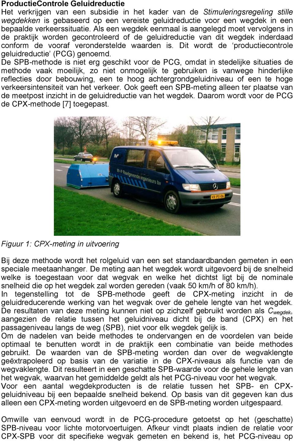 Dit wordt de productiecontrole geluidreductie (PCG) genoemd.