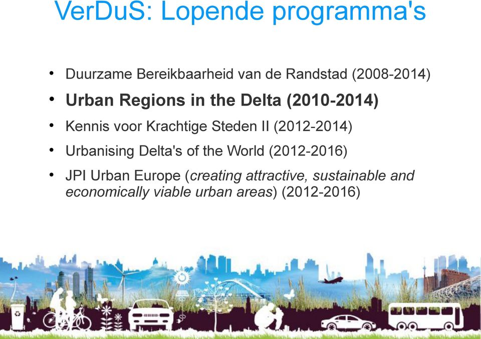 Steden II (2012-2014) Urbanising Delta's of the World (2012-2016) JPI Urban