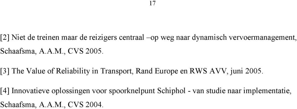 [3] The Value of Reliability in Transport, Ran Europe en RWS AVV, juni 2005.