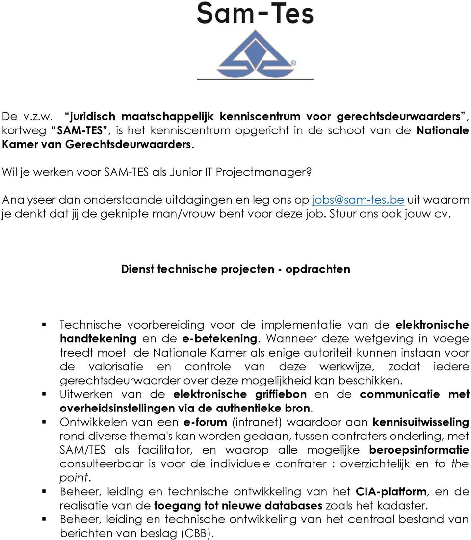 mogelijkheid kan beschikken. Uitwerken van de elektronische griffiebon en de communicatie met overheidsinstellingen via de authentieke bron.