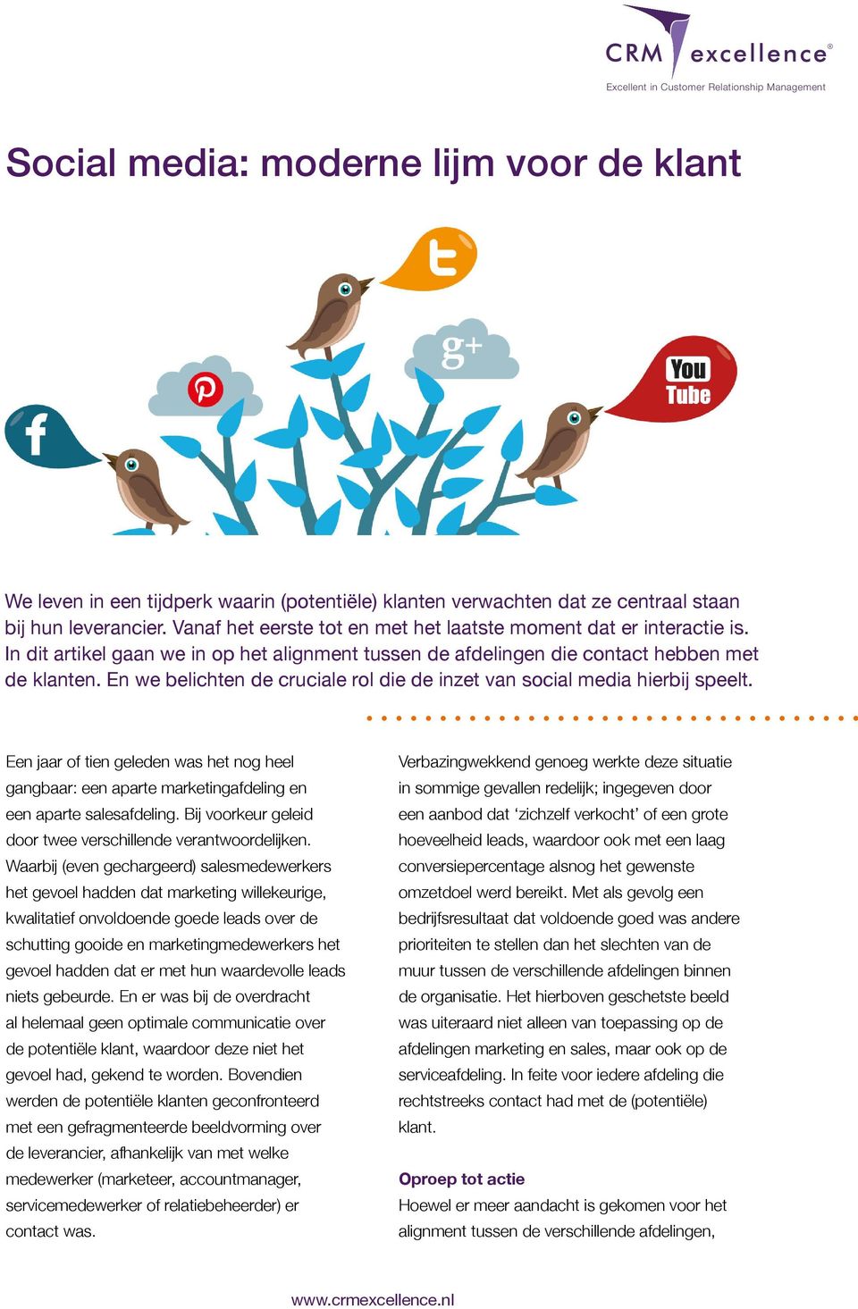 En we belichten de cruciale rol die de inzet van social media hierbij speelt. Een jaar of tien geleden was het nog heel gangbaar: een aparte marketingafdeling en een aparte salesafdeling.