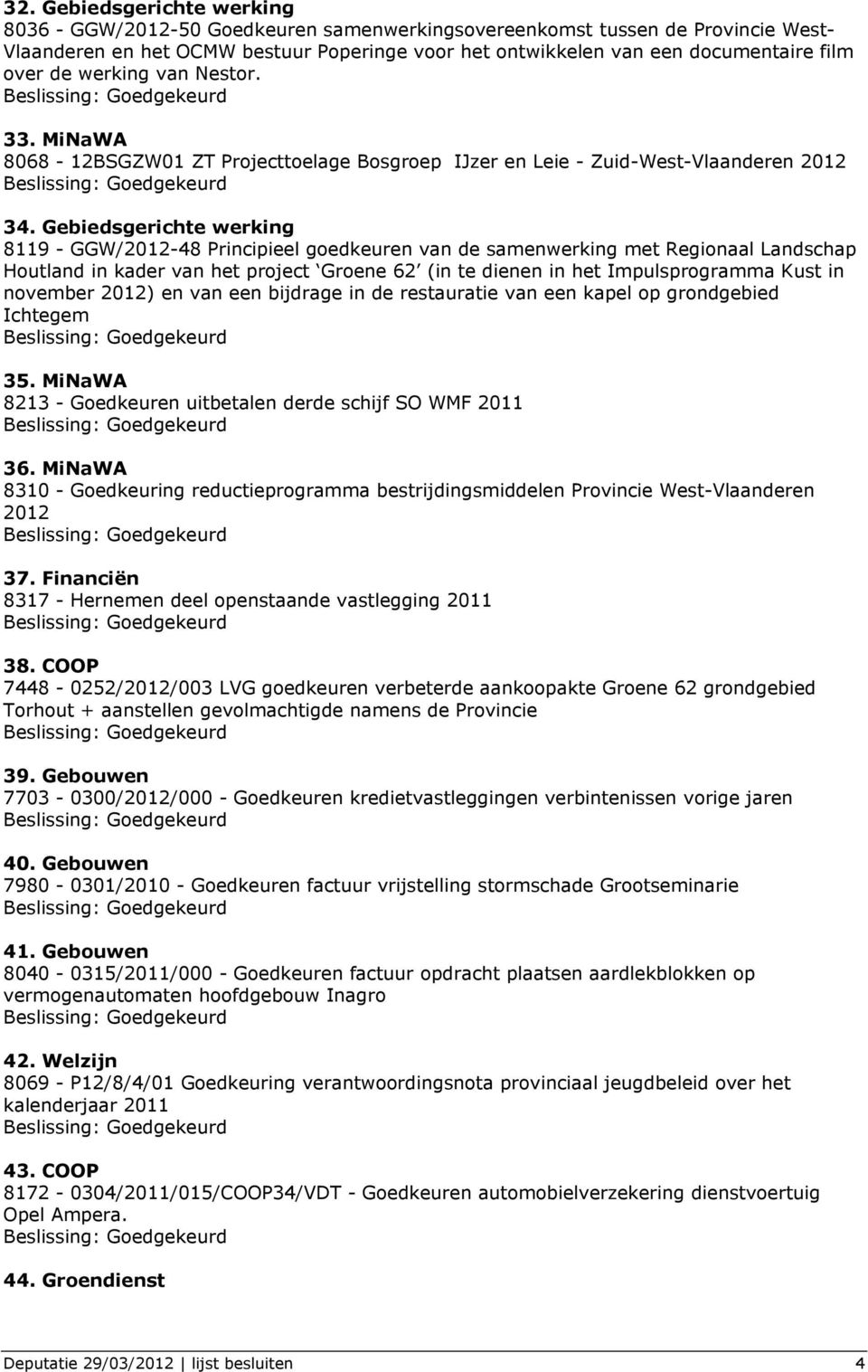 Gebiedsgerichte werking 8119 - GGW/2012-48 Principieel goedkeuren van de samenwerking met Regionaal Landschap Houtland in kader van het project Groene 62 (in te dienen in het Impulsprogramma Kust in