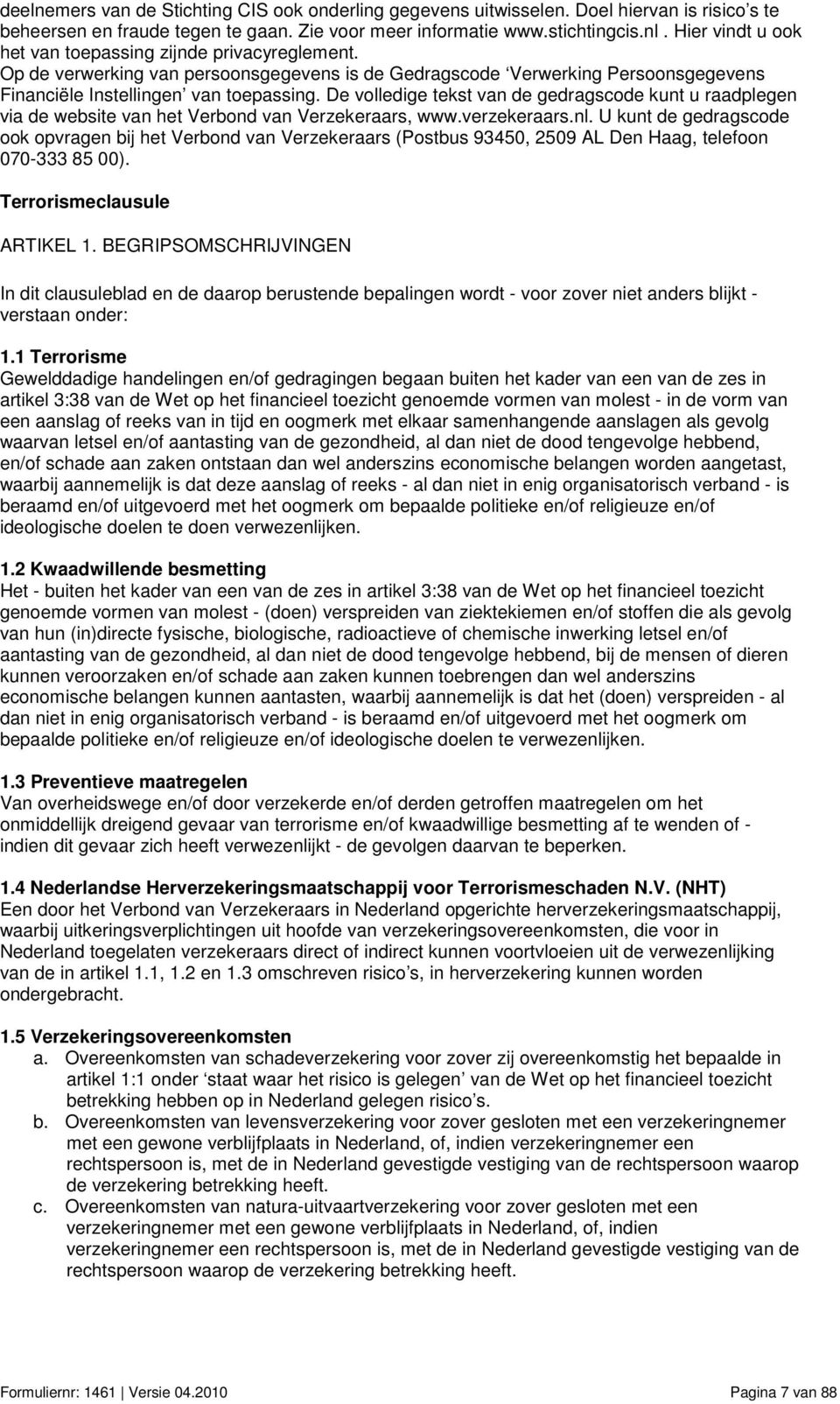 De volledige tekst van de gedragscode kunt u raadplegen via de website van het Verbond van Verzekeraars, www.verzekeraars.nl.