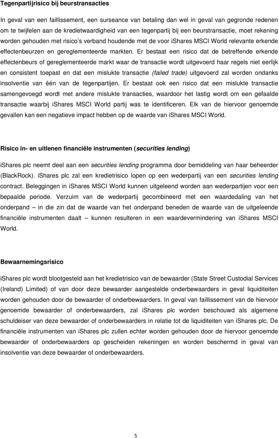 Er bestaat een risico dat de betreffende erkende effectenbeurs of gereglementeerde markt waar de transactie wordt uitgevoerd haar regels niet eerlijk en consistent toepast en dat een mislukte