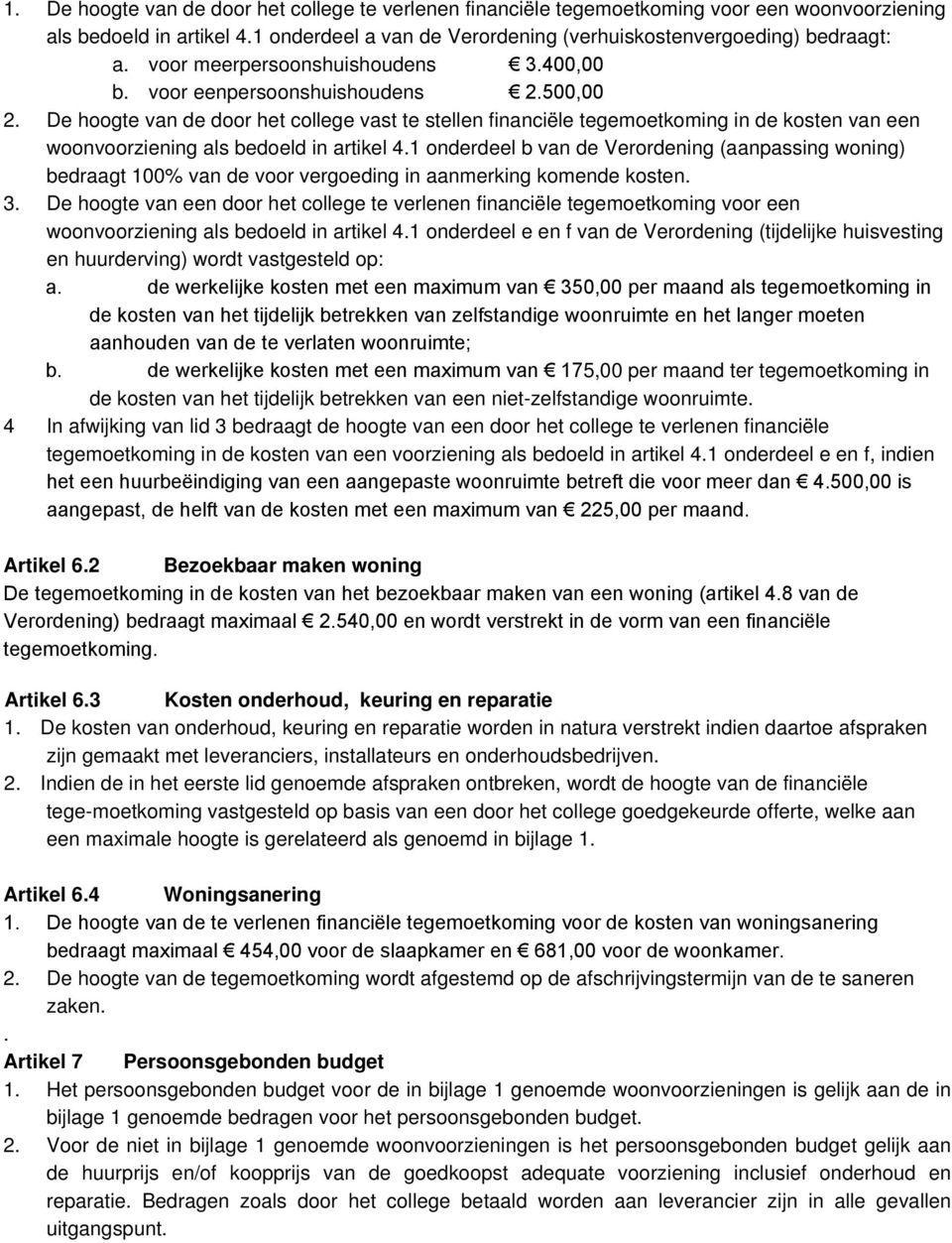 De hoogte van de door het college vast te stellen financiële tegemoetkoming in de kosten van een woonvoorziening als bedoeld in artikel 4.