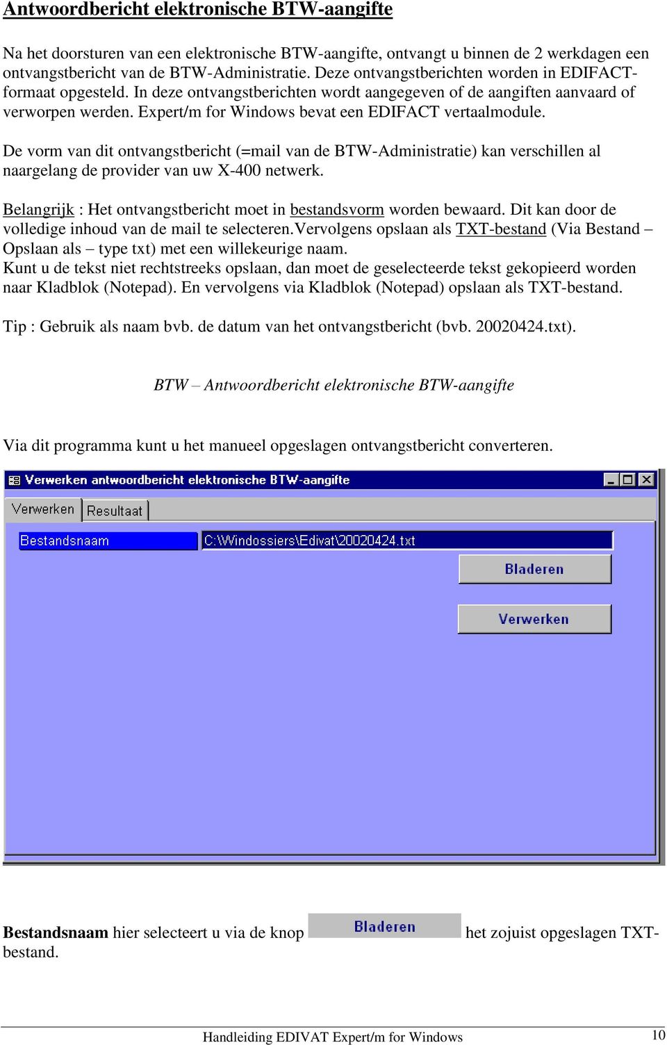 Expert/m for Windows bevat een EDIFACT vertaalmodule. De vorm van dit ontvangstbericht (=mail van de BTW-Administratie) kan verschillen al naargelang de provider van uw X-400 netwerk.